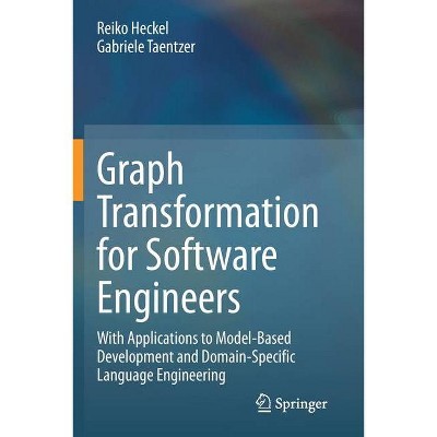 Graph Transformation for Software Engineers - by  Reiko Heckel & Gabriele Taentzer (Paperback)