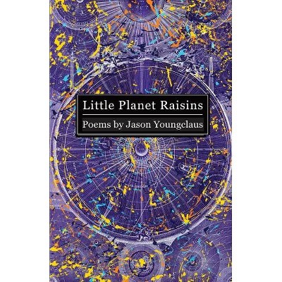 Little Planet Raisins - by  Jason Youngclaus (Paperback)