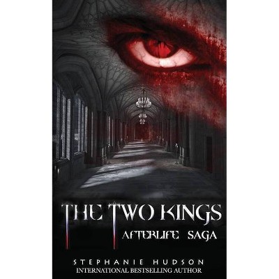 The Two Kings - (Afterlife Saga) by  Stephanie Hudson (Paperback)