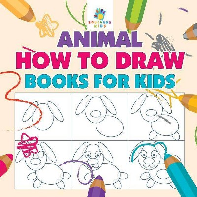 Animal How to Draw Books for Kids - by  Educando Kids (Paperback)