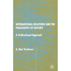 International Relations and the Philosophy of History - by  A Yurdusev (Hardcover) - 1 of 1