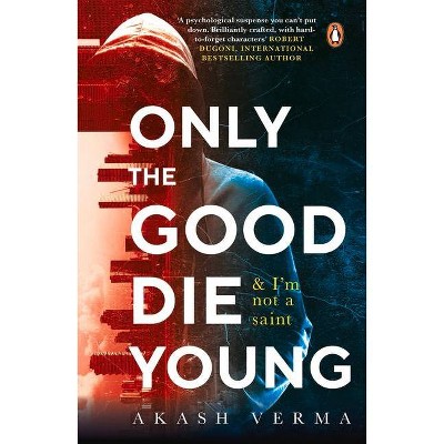 Only the Good Die Young - by  Akash Verma (Paperback)