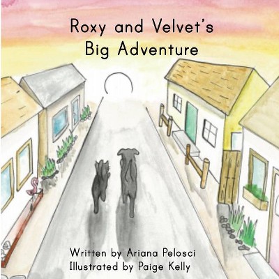 Roxy and Velvet's Big Adventure - by  Ariana Pelosci (Paperback)