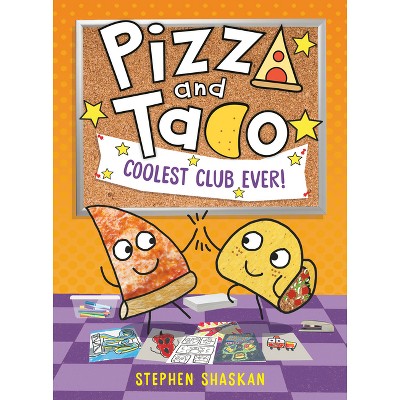 Pizza and Taco: Coolest Club Ever! - by  Stephen Shaskan (Hardcover)