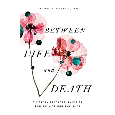 Between Life and Death - by  Kathryn Butler (Paperback)