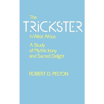 The Trickster in West Africa - (Hermeneutics: Studies in the History of Religions) by  Robert D Pelton (Paperback)