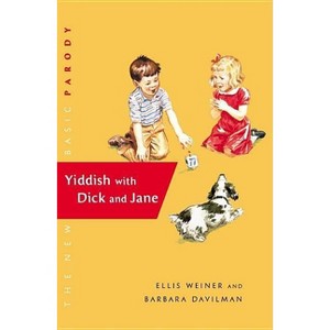 Yiddish with Dick and Jane - (Dick and Jane (Hardcover)) by  Ellis Weiner & Barbara Davilman (Hardcover) - 1 of 1