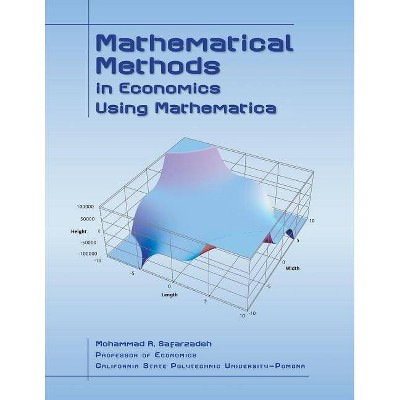 Mathematical Methods in Economics Using Mathematica - by  Mohammed Safarzadeh (Paperback)