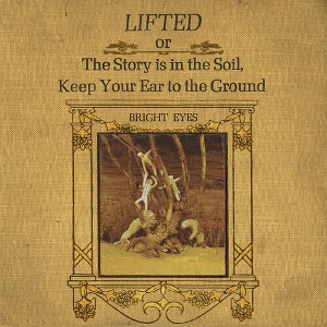 Bright Eyes - LIFTED or The Story Is in the Soil, Keep Your Ear to The Ground (Vinyl) - 1 of 1