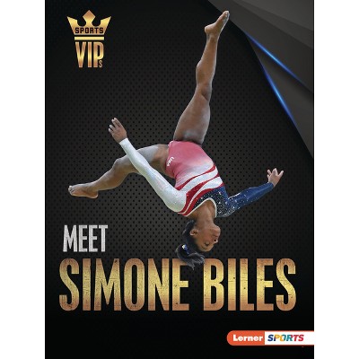 Meet Simone Biles - (Sports Vips (Lerner (Tm) Sports)) by  Sam Laskaris (Paperback)