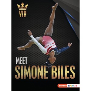 Meet Simone Biles - (Sports Vips (Lerner (Tm) Sports)) by  Sam Laskaris (Paperback) - 1 of 1