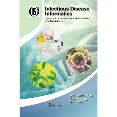 Infectious Disease Informatics - (Integrated Information Systems) by  Hsinchun Chen & Daniel Zeng & Ping Yan (Paperback)