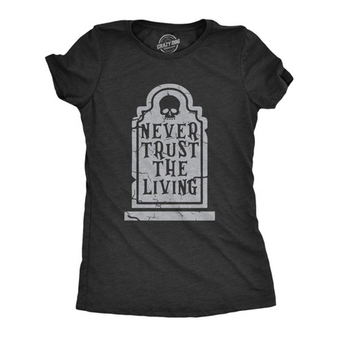 Womens Never Trust The Living T Shirt Funny Halloween Grave Tombstone Joke Tee For Ladies - Crazy Dog Women's T Shirt - image 1 of 4