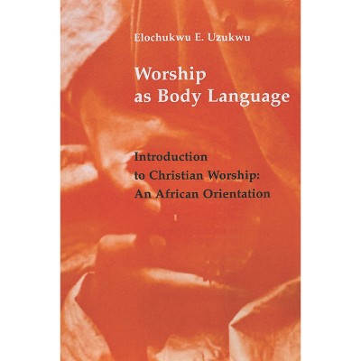 Worship as Body Language - by  Elochukwu W Uzukwu (Paperback)