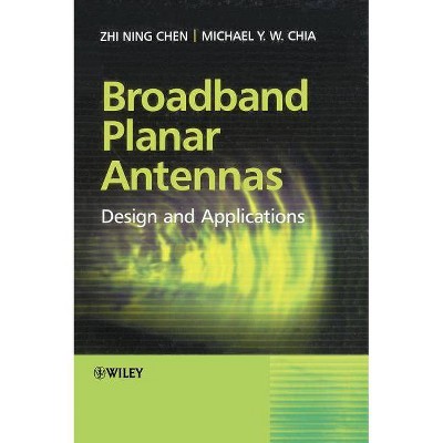 Broadband Planar Antennas - by  Zhi Ning Chen & Michael Yan Wah Chia (Hardcover)