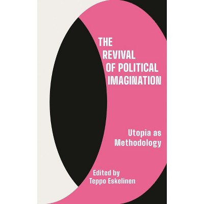 The Revival of Political Imagination - by  Teppo Eskelinen (Paperback)