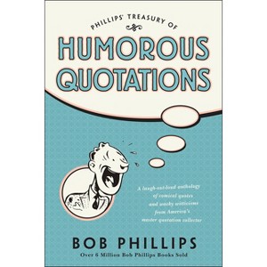 Phillips Treasury of Humorous Quotations - by  Bob Phillips (Paperback) - 1 of 1