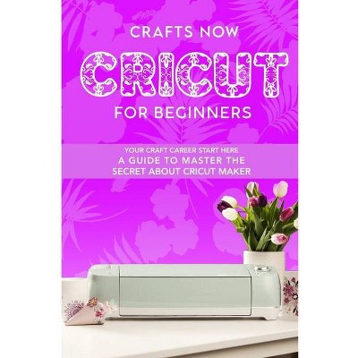 Cricut For Beginners - by  Pamela Garrison (Paperback)