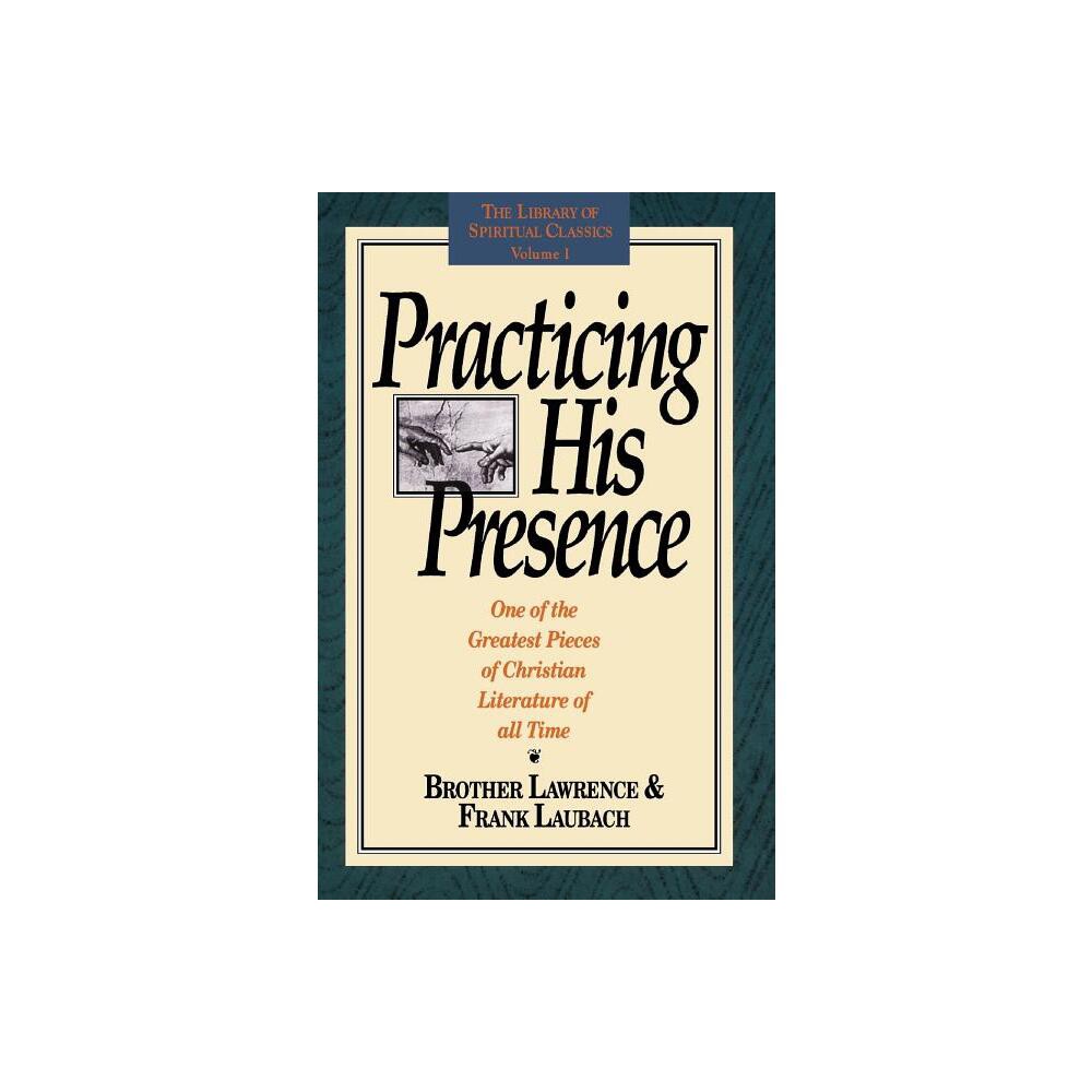 Practicing His Presence - (Library of Spiritual Classics) 3rd Edition by Brother Lawrence & Frank Laubach (Paperback)