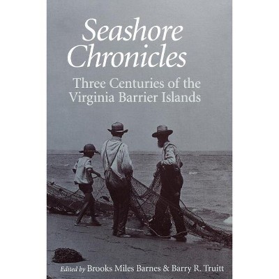 Seashore Chronicles - by  Brooks M Barnes & Barry R Truitt (Paperback)