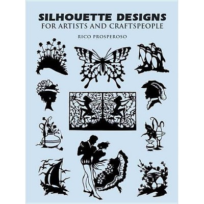 Silhouette Designs for Artists and Craftspeople - (Dover Pictorial Archives) by  Rico Prosperoso (Paperback)