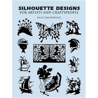  Silhouette Designs for Artists and Craftspeople - (Dover Pictorial Archives) by  Rico Prosperoso 