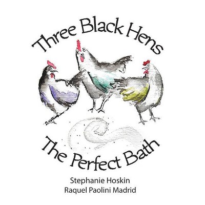 Three Black Hens The Perfect Bath - by  Stephanie Hoskin (Paperback)