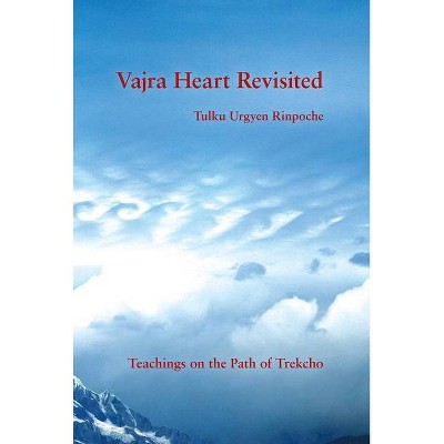 Vajra Heart Revisited - by  Tulku Urgyen Rinpoche (Paperback)