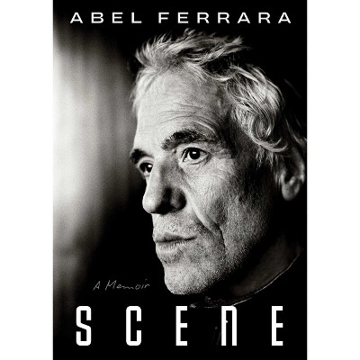 Scene - by  Abel Ferrara (Hardcover)