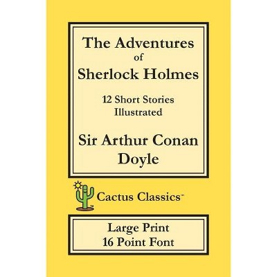 The Adventures of Sherlock Holmes (Cactus Classics Large Print) - by  Arthur Conan Doyle & Marc Cactus (Paperback)