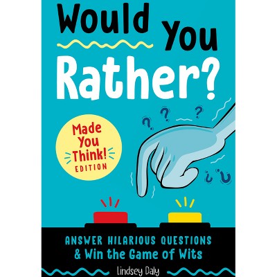 Would You Rather? Made You Think! Edition - By Lindsey Daly