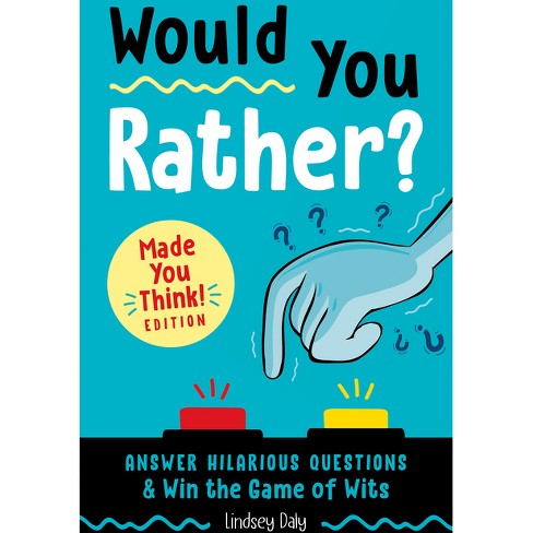 Would You Rather? Made You Think! Edition - By Lindsey Daly