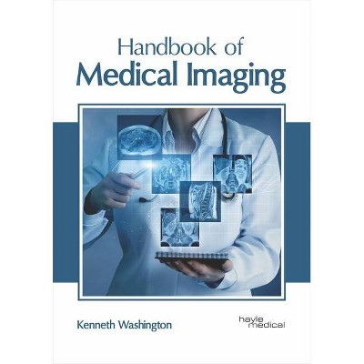 Handbook of Medical Imaging - by  Kenneth Washington (Hardcover)