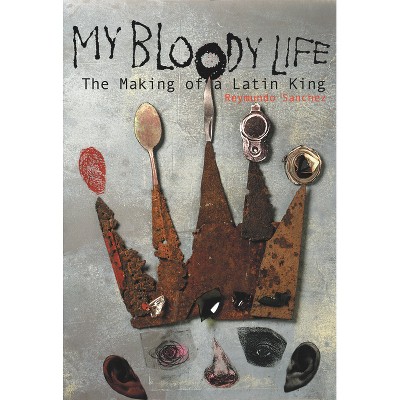 My Bloody Life - (Illinois) by  Reymundo Sanchez (Paperback)