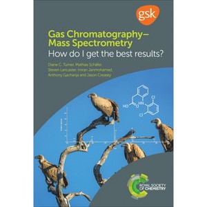 Gas Chromatography-Mass Spectrometry - by  Diane C Turner & Mathias Schäfer & Steven Lancaster & Imran Janmohamed & Anthony Gachanja & Jason Creasey - 1 of 1