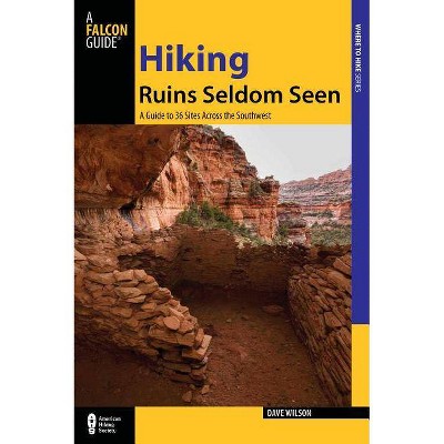 Hiking Ruins Seldom Seen - (Regional Hiking) 2nd Edition by  Dave Wilson (Paperback)