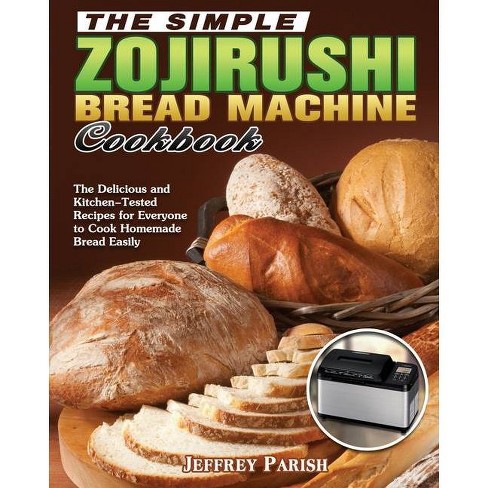 The Simple Zojirushi Bread Machine Cookbook By Jeffrey Parish Paperback Target