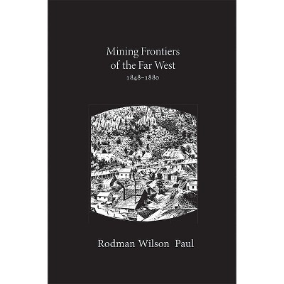 Mining Frontiers of the Far West, 1848-1880 - (Histories of the American Frontier) by  Rodman Wilson Paul (Paperback)