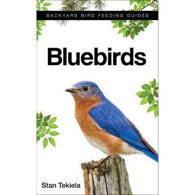 Bluebirds - (Backyard Bird Feeding Guides) by  Stan Tekiela (Paperback)