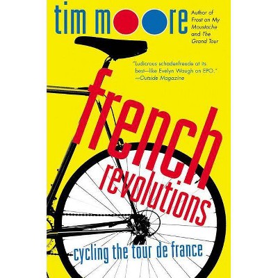 French Revolutions - by  Tim Moore (Paperback)