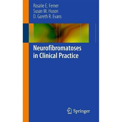 Neurofibromatoses in Clinical Practice - by  Rosalie E Ferner & Susan Huson & D Gareth R Evans (Paperback)