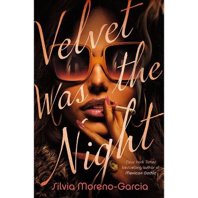 Velvet Was the Night - by Silvia Moreno-Garcia (Hardcover)