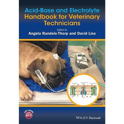 Acid-Base and Electrolyte Handbook for Veterinary Technicians - by  Angela Randels-Thorp & David Liss (Paperback)