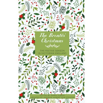 The Brontës' Christmas - by  Maria Hubert (Hardcover)