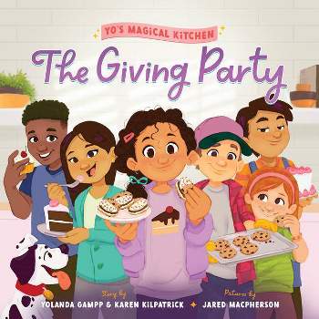 The Giving Party - (Yo's Magical Kitchen) by  Yolanda Gampp & Karen Kilpatrick (Hardcover)