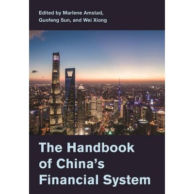 The Handbook of China's Financial System - by  Marlene Amstad & Guofeng Sun & Wei Xiong (Hardcover)