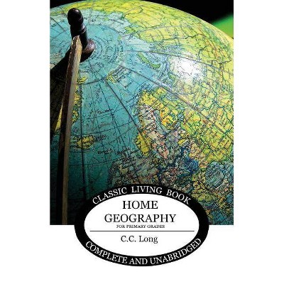 Home Geography for Primary Grades - by  C C Long (Paperback)