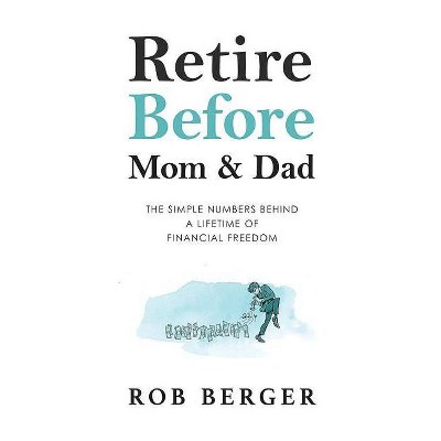 Retire Before Mom and Dad - by  Rob Berger (Paperback)