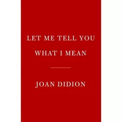 Let Me Tell You What I Mean - by  Joan Didion (Hardcover)