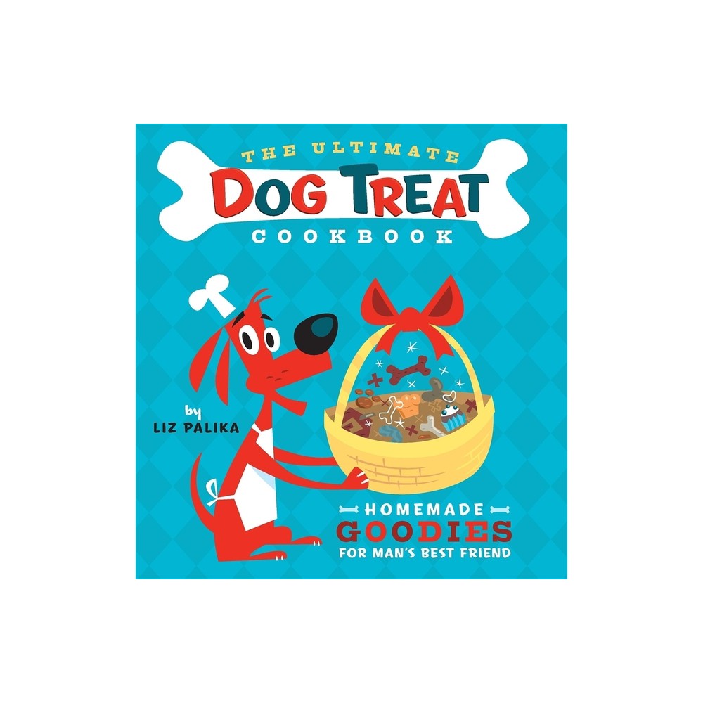 The Ultimate Dog Treat Cookbook - by Liz Palika (Hardcover)